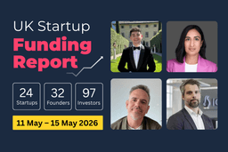 UK Startup Funding Report: £1133.4m raised across Fintech, AI and Biotech (11–15 May 2026).